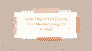 Factual Report Text [Contoh, Cara Membuat, Fungsi & Cirinya]