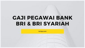 Gaji Pegawai Bank BRI & BRI Syariah+ Persyaratan dan Cara Daftarnya