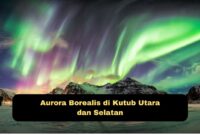 Aurora Borealis di Kutub Utara dan Selatan